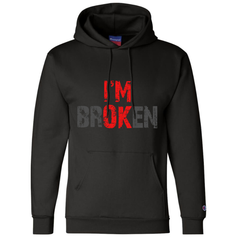 I'm Ok I'm Broken Mental Health Awareness Sarcastic Distressed Design Champion Hoodie by cm-arts | Artistshot