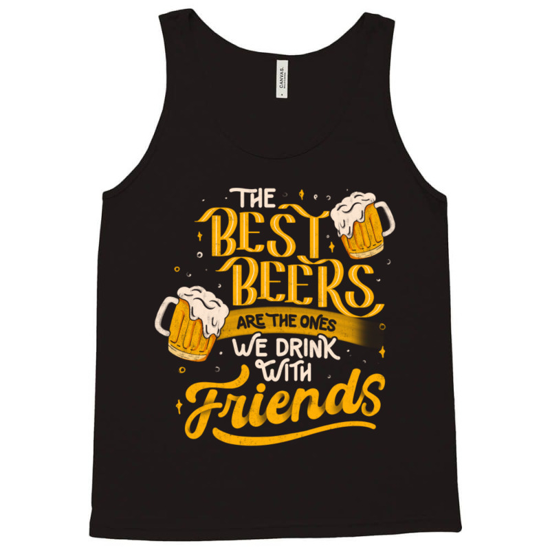 The Best Beers Are The Ones We Drink With Friends - Funny Quote Gift Tank Top by cm-arts | Artistshot