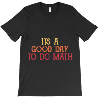 It_s A Good Day To Do Math - Retro Mathematics T-shirt | Artistshot