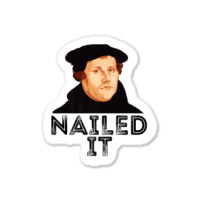 Martin Luther Nailed It 500th Reformation Day Protestant Premium T Shi Sticker | Artistshot