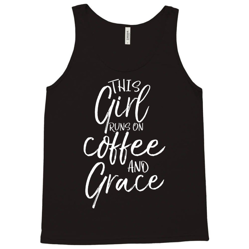 Christian Quote This Girl Runs On Coffee And Grace Tank Top by thangdinhsinhelf | Artistshot