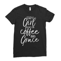 Christian Quote This Girl Runs On Coffee And Grace Ladies Fitted T-shirt | Artistshot