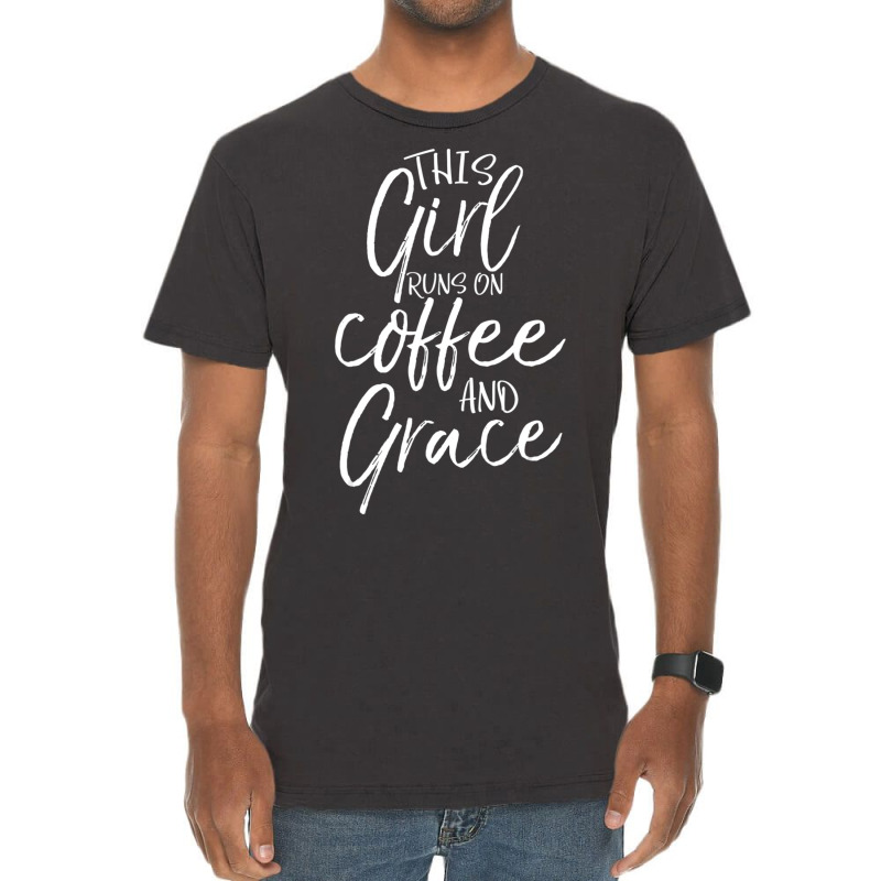 Christian Quote This Girl Runs On Coffee And Grace Vintage T-Shirt by thangdinhsinhelf | Artistshot