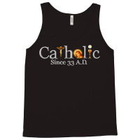 Catholic Since 33 Ad T Shirt Tank Top | Artistshot