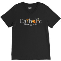 Catholic Since 33 Ad T Shirt V-neck Tee | Artistshot