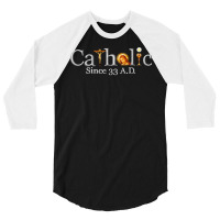 Catholic Since 33 Ad T Shirt 3/4 Sleeve Shirt | Artistshot