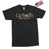 Catholic Since 33 Ad T Shirt Exclusive T-shirt | Artistshot