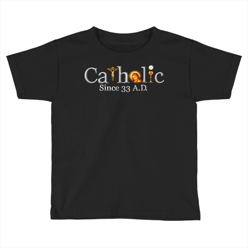 Catholic Since 33 Ad T Shirt Toddler T-shirt | Artistshot