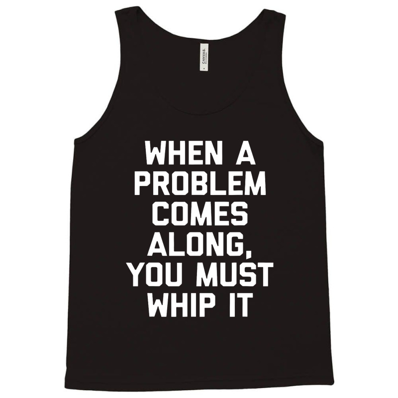 When A Problem Comes Along, You Must Whip It Tank Top | Artistshot