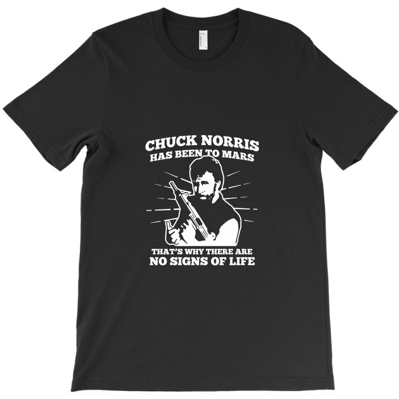 Chuck Norris Has Been To Mars Why Theres No Signs Of Life T-shirt | Artistshot