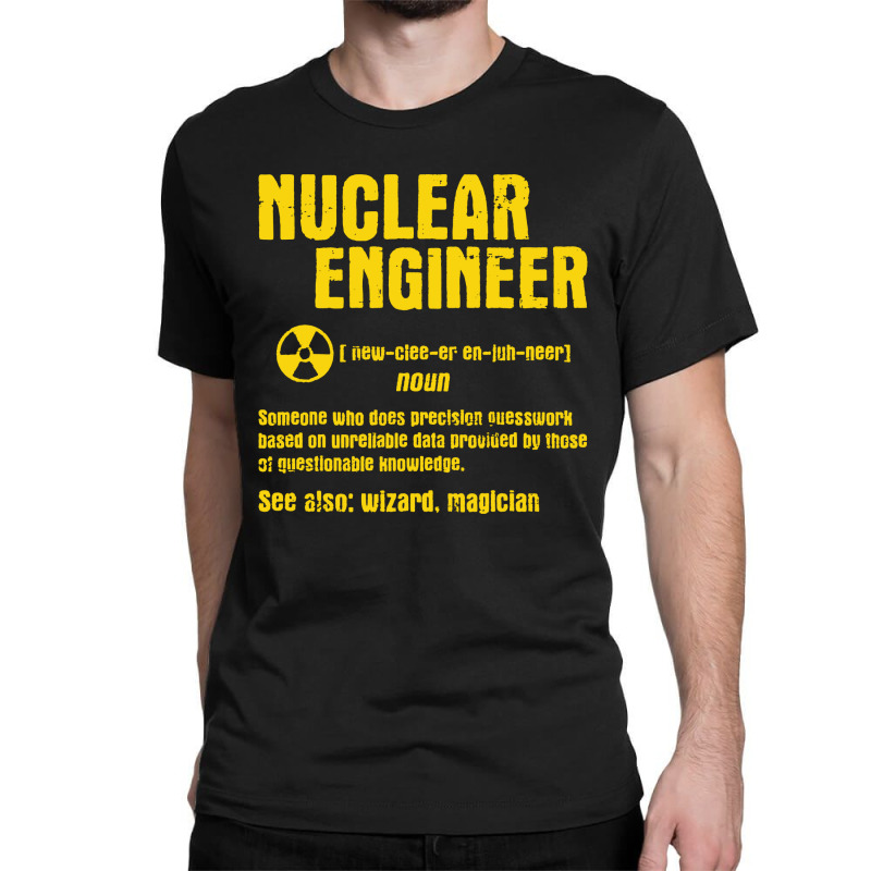 Nuclear Engineer Classic T-shirt | Artistshot