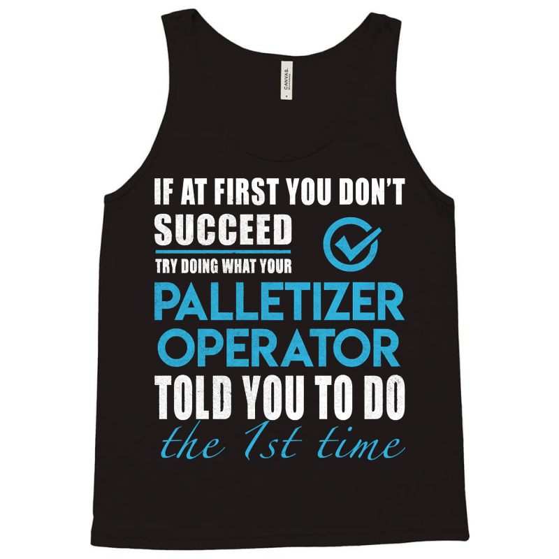 Palletizer Operator, Operator, Palletizer Operator Art, Told You To Do Tank Top | Artistshot