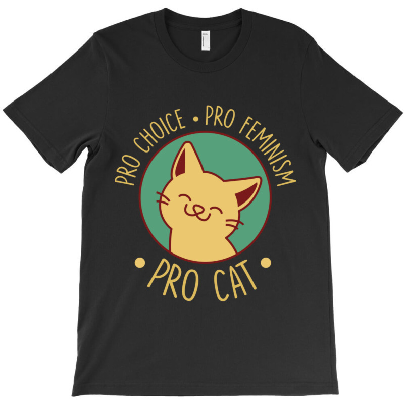 Pro Choice Pro Feminism Pro Cat T-Shirt by atereabag | Artistshot