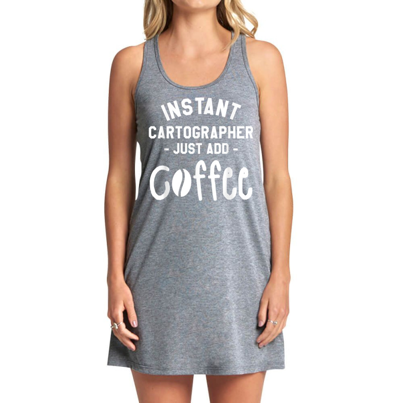 Instant Cartographer Just Add Coffee Cartography T Shirt Tank Dress by cm-arts | Artistshot