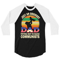 Just An Ordinary Dad Trying Not To Raise Communists, Just An Ordinary  3/4 Sleeve Shirt | Artistshot