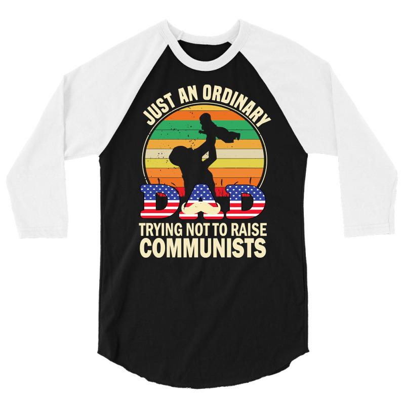 Just An Ordinary Dad Trying Not To Raise Communists, Just An Ordinary  3/4 Sleeve Shirt | Artistshot