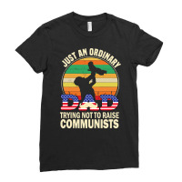 Just An Ordinary Dad Trying Not To Raise Communists, Just An Ordinary  Ladies Fitted T-shirt | Artistshot