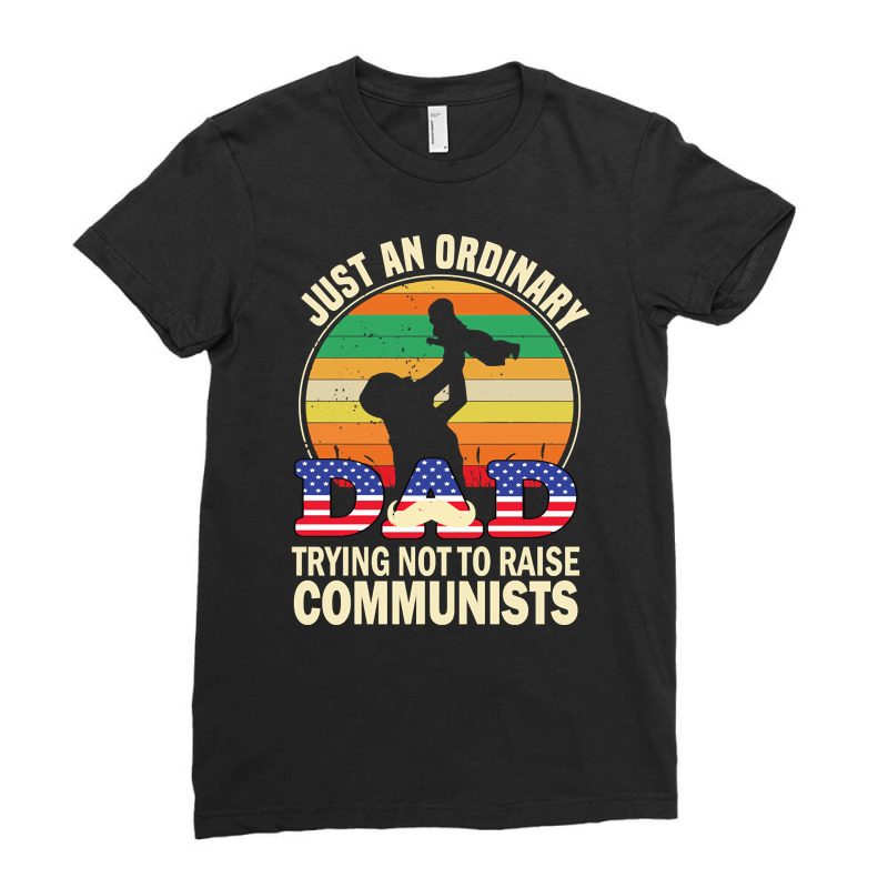 Just An Ordinary Dad Trying Not To Raise Communists, Just An Ordinary  Ladies Fitted T-shirt | Artistshot