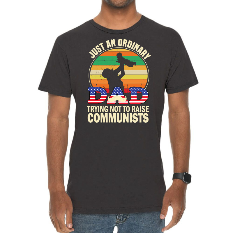 Just An Ordinary Dad Trying Not To Raise Communists, Just An Ordinary  Vintage T-shirt | Artistshot