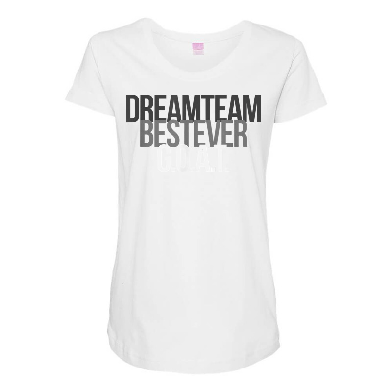 Dream Team Best Ever G.o.a.t. (greatest Of All Time) T Shirt Maternity Scoop Neck T-shirt by cm-arts | Artistshot