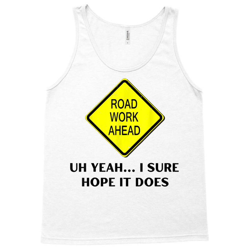 Roadwork Road Work Ahead Yeah I Sure Hope It Does Funny Vine T Shirt Tank Top | Artistshot