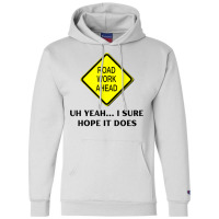 Roadwork Road Work Ahead Yeah I Sure Hope It Does Funny Vine T Shirt Champion Hoodie | Artistshot