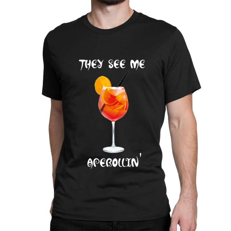 They See Me Aperollin_ Summer Drink 2020 Classic T-shirt | Artistshot