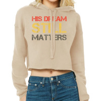 His Dream Still Matters Martin Luther King Day Human Rights T Shirt Cropped Hoodie | Artistshot