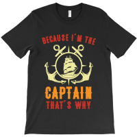 Sailing Because I'm The Captain T-shirt | Artistshot