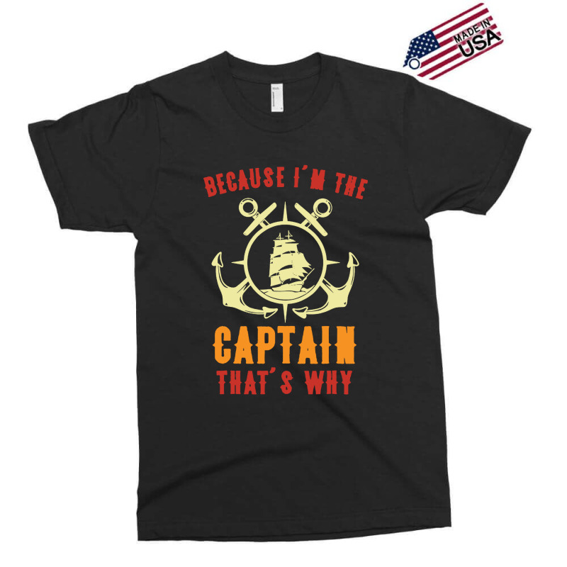 Sailing Because I'm The Captain Exclusive T-shirt | Artistshot