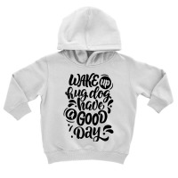 Wake Up Hug Dog Have A Good Day Novelty Dog Lover Owner Item T Shirt Toddler Hoodie | Artistshot