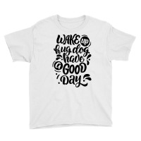 Wake Up Hug Dog Have A Good Day Novelty Dog Lover Owner Item T Shirt Youth Tee | Artistshot