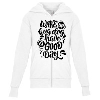 Wake Up Hug Dog Have A Good Day Novelty Dog Lover Owner Item T Shirt Youth Zipper Hoodie | Artistshot