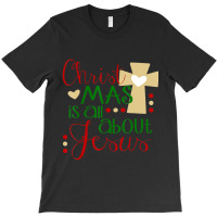 Christmas Is About Jesus Religious Holiday T-shirt | Artistshot