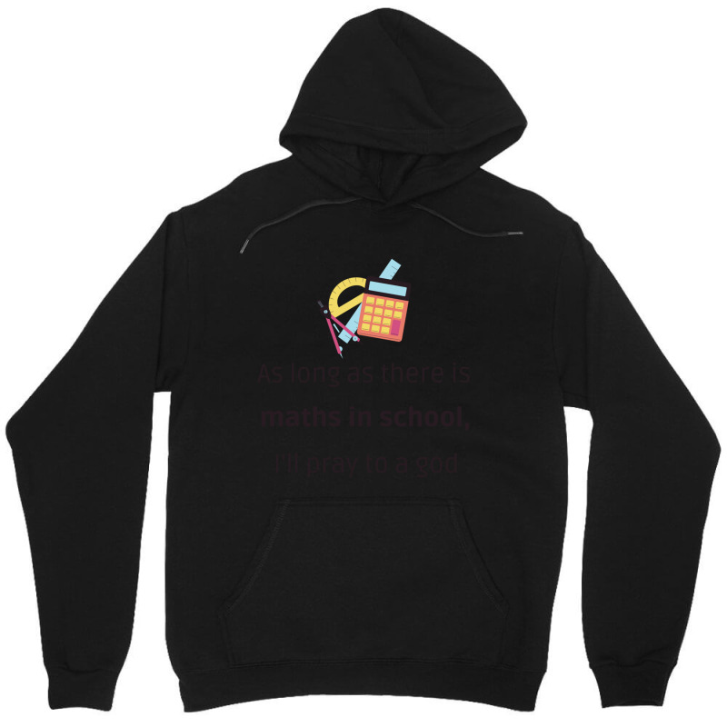 As Long As There Is Maths, I_ll Pray To A God - Funny Back To School M Unisex Hoodie | Artistshot