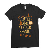 Coffee And Cocker Spaniel Dog Dog Owner Saying T Shirt Ladies Fitted T-shirt | Artistshot