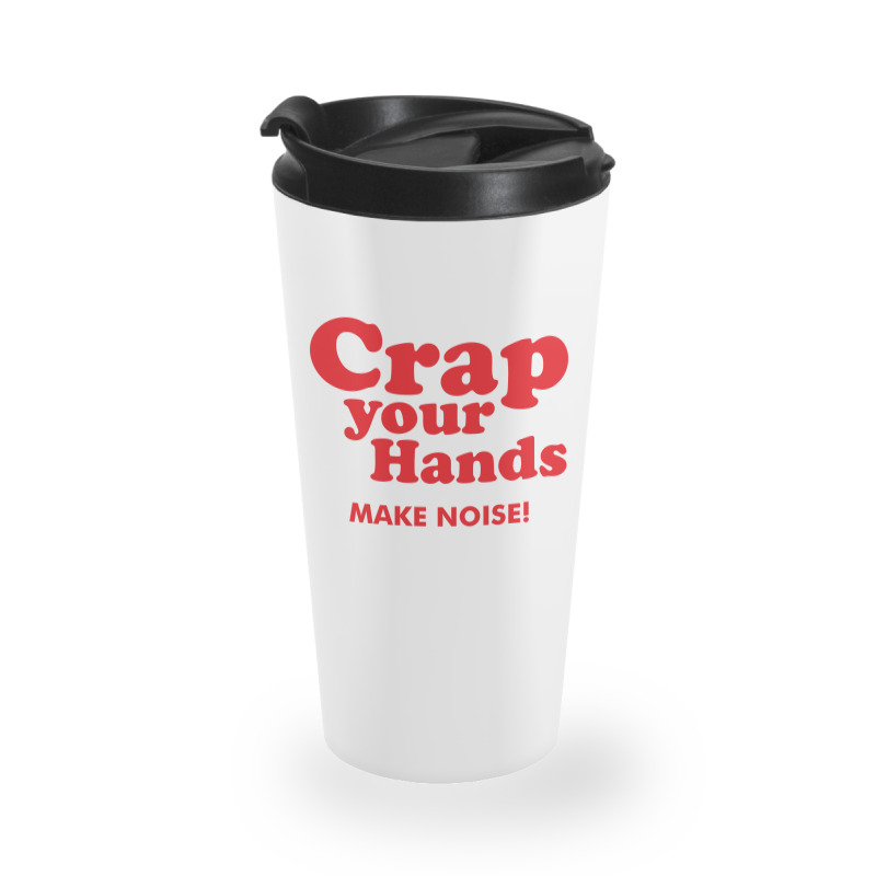 Crap Your Hands Travel Mug | Artistshot