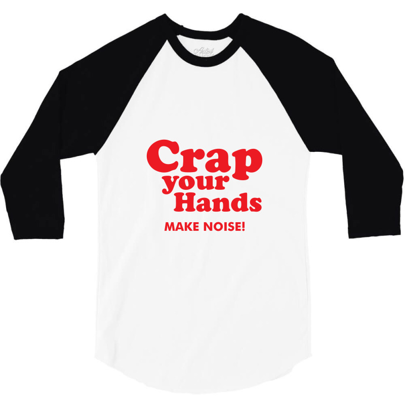 Crap Your Hands 3/4 Sleeve Shirt | Artistshot