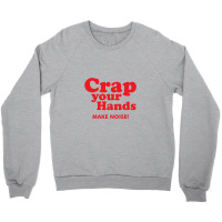 Crap Your Hands Crewneck Sweatshirt | Artistshot