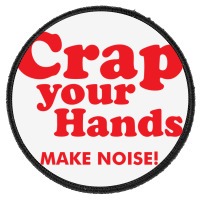 Crap Your Hands Round Patch | Artistshot