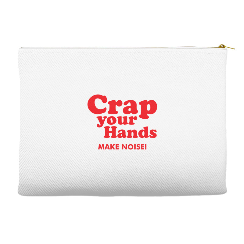 Crap Your Hands Accessory Pouches | Artistshot