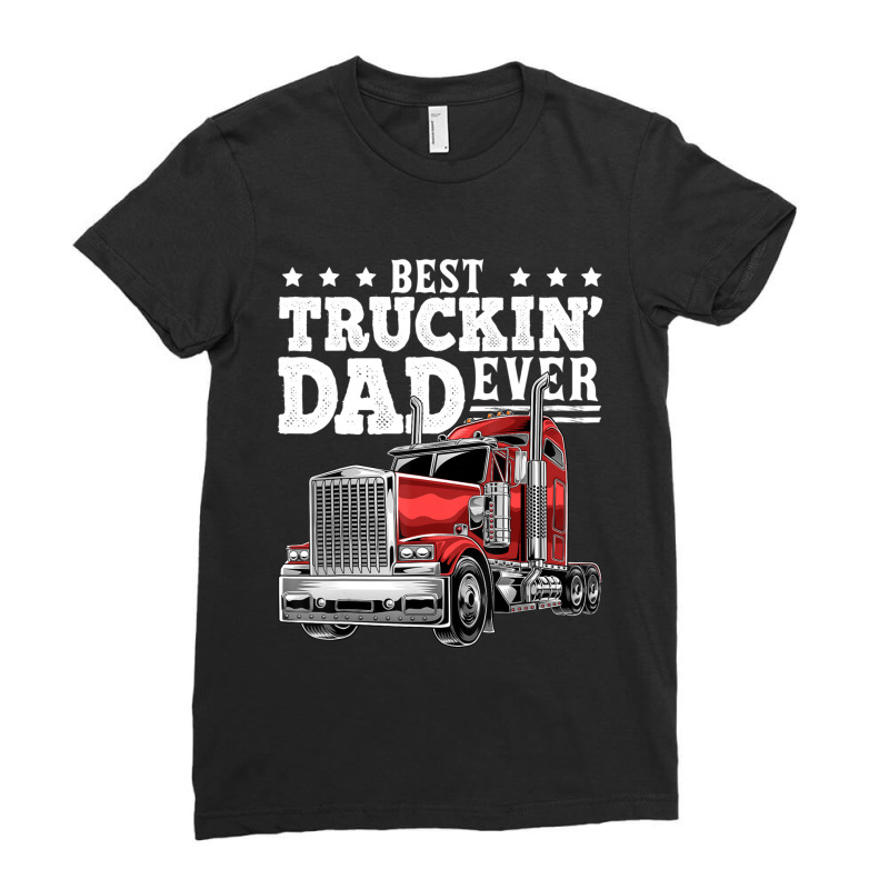 Best Truckin Dad Ever Big Rig Trucker Father's Day Men Ladies Fitted T-Shirt by Koyanho62 | Artistshot