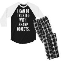 I Can Be Trusted With Sharp Objects Humor T Shirt Men's 3/4 Sleeve Pajama Set | Artistshot