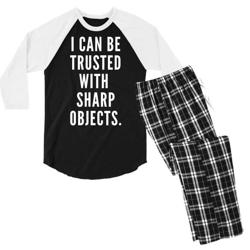 I Can Be Trusted With Sharp Objects Humor T Shirt Men's 3/4 Sleeve Pajama Set | Artistshot