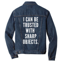 I Can Be Trusted With Sharp Objects Humor T Shirt Men Denim Jacket | Artistshot