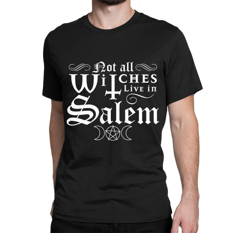 Not All Witches Live In Salem Halloween Occult Goth Witch Classic T-shirt by Kuwannin528 | Artistshot