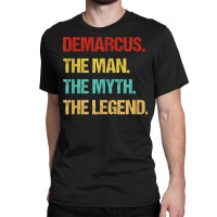 Mens Demarcus The Man The Myth The Legend T Shirt Classic T-shirt | Artistshot