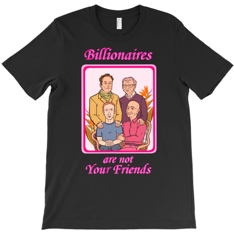 Billionaires Are Not Your Friends T-shirt | Artistshot