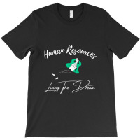 Human Resources Living The Dream T-shirt | Artistshot