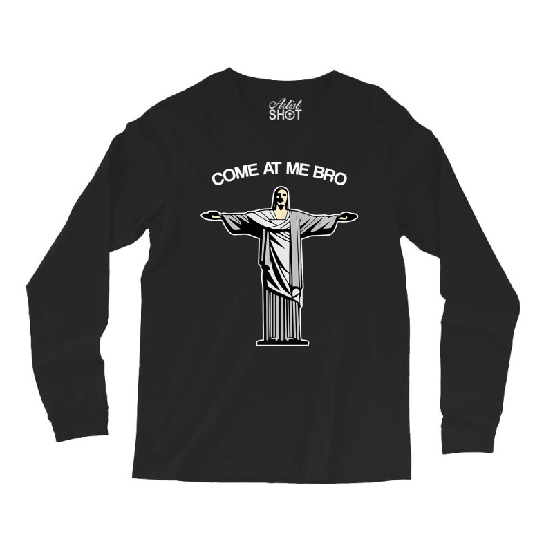 Come At Me Bro Funny Jesus Long Sleeve Shirts | Artistshot